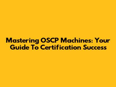 Mastering OSCP Machines: Your Guide To Certification Success
