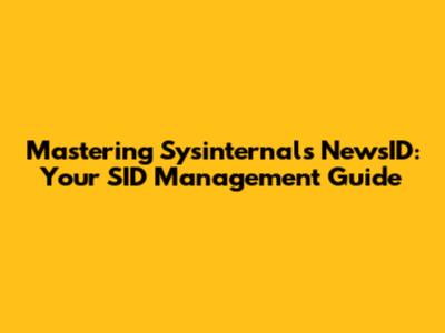Mastering Sysinternals NewsID: Your SID Management Guide