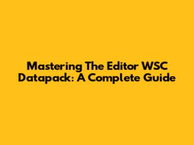Mastering The Editor WSC Datapack: A Complete Guide