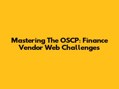 Mastering The OSCP: Finance Vendor Web Challenges