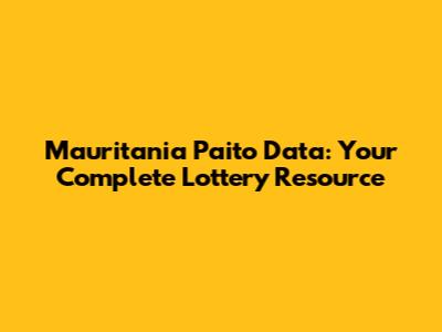 Mauritania Paito Data: Your Complete Lottery Resource