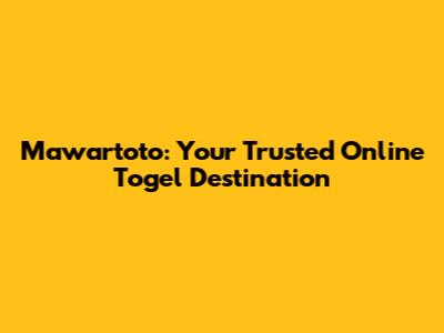 Mawartoto: Your Trusted Online Togel Destination