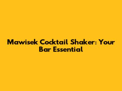 Mawisek Cocktail Shaker: Your Bar Essential