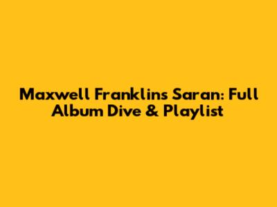 Maxwell Franklin's 'Saran': Full Album Dive & Playlist