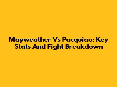 Mayweather Vs Pacquiao: Key Stats And Fight Breakdown