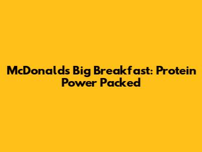 McDonald's Big Breakfast: Protein Power Packed