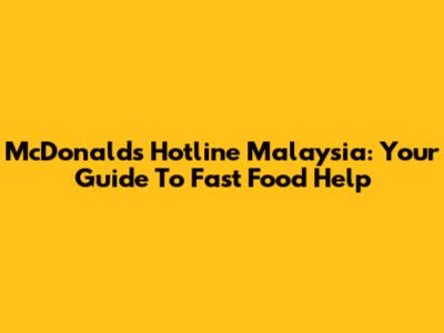 McDonald's Hotline Malaysia: Your Guide To Fast Food Help