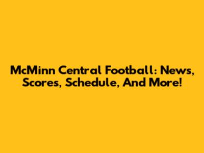 McMinn Central Football: News, Scores, Schedule, And More!
