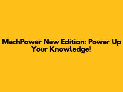 MechPower New Edition: Power Up Your Knowledge!