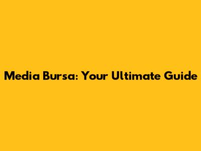 Media Bursa: Your Ultimate Guide