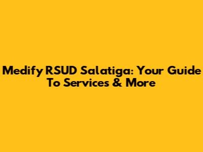 Medify RSUD Salatiga: Your Guide To Services & More