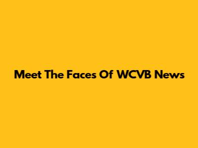 Meet The Faces Of WCVB News