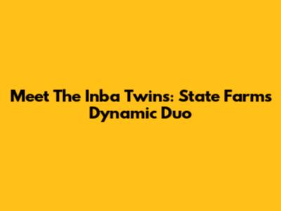 Meet The Inba Twins: State Farm's Dynamic Duo