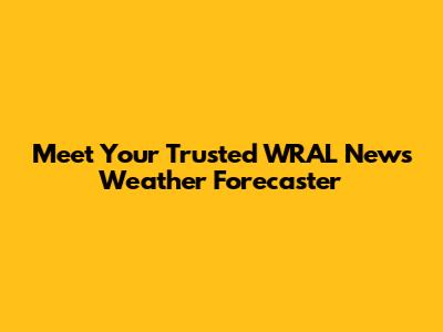 Meet Your Trusted WRAL News Weather Forecaster