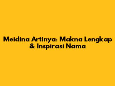 Meidina Artinya: Makna Lengkap & Inspirasi Nama