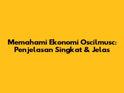 Memahami Ekonomi Oscilmusc: Penjelasan Singkat & Jelas