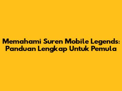 Memahami Suren Mobile Legends: Panduan Lengkap Untuk Pemula