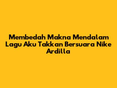 Membedah Makna Mendalam Lagu 'Aku Takkan Bersuara' Nike Ardilla
