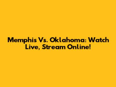 Memphis Vs. Oklahoma: Watch Live, Stream Online!