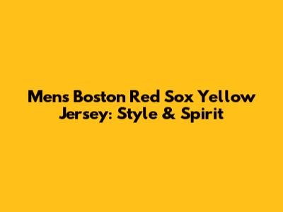 Men's Boston Red Sox Yellow Jersey: Style & Spirit