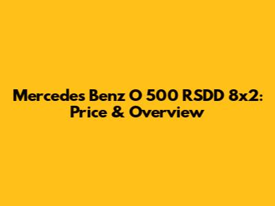 Mercedes Benz O 500 RSDD 8x2: Price & Overview