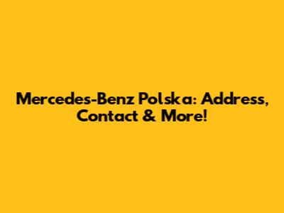 Mercedes-Benz Polska: Address, Contact & More!