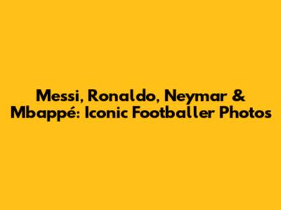 Messi, Ronaldo, Neymar & Mbappé: Iconic Footballer Photos