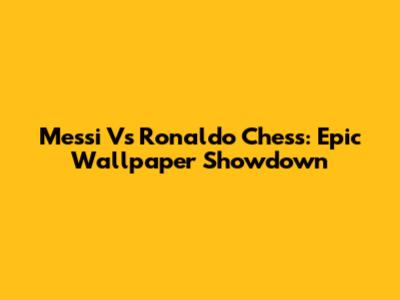Messi Vs Ronaldo Chess: Epic Wallpaper Showdown