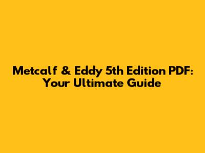 Metcalf & Eddy 5th Edition PDF: Your Ultimate Guide