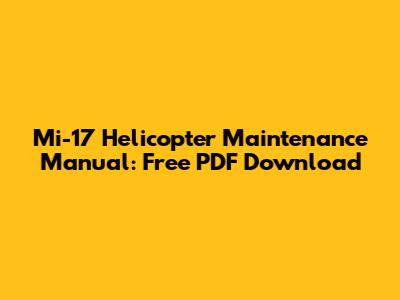 Mi-17 Helicopter Maintenance Manual: Free PDF Download