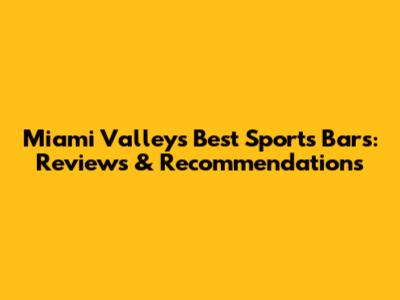 Miami Valley's Best Sports Bars: Reviews & Recommendations