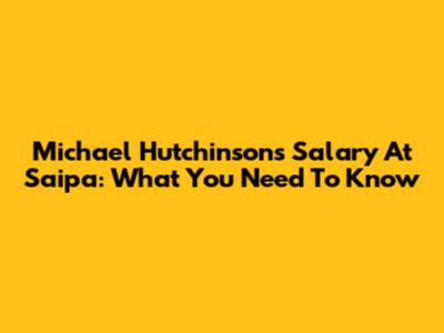 Michael Hutchinson's Salary At Saipa: What You Need To Know