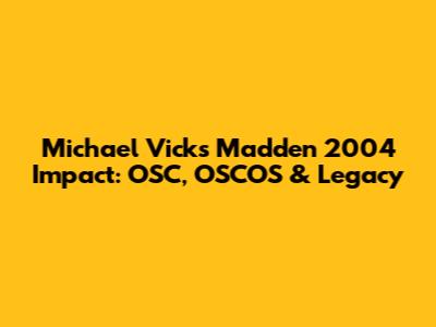 Michael Vick's Madden 2004 Impact: OSC, OSCOS & Legacy