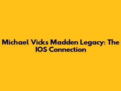 Michael Vick's Madden Legacy: The IOS Connection