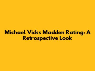 Michael Vick's Madden Rating: A Retrospective Look