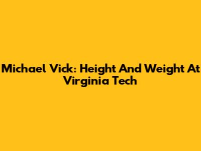 Michael Vick: Height And Weight At Virginia Tech