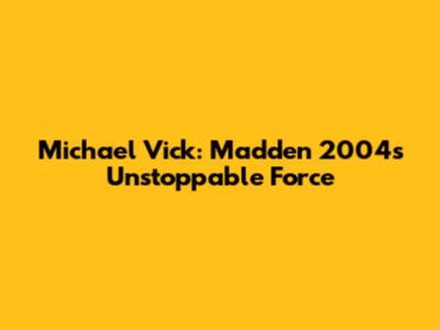 Michael Vick: Madden 2004's Unstoppable Force