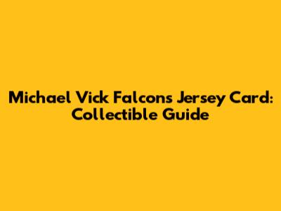 Michael Vick Falcons Jersey Card: Collectible Guide
