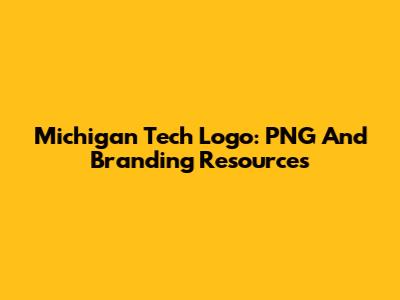 Michigan Tech Logo: PNG And Branding Resources