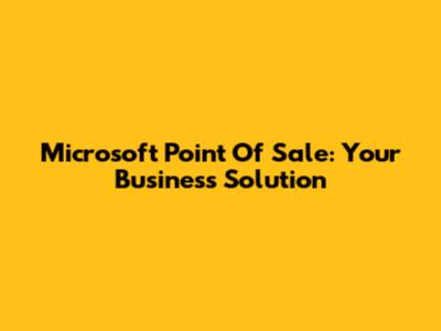 Microsoft Point Of Sale: Your Business Solution