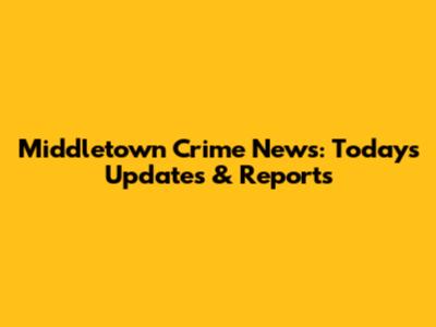 Middletown Crime News: Today's Updates & Reports