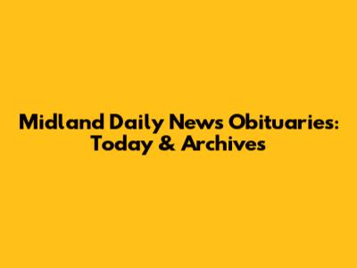 Midland Daily News Obituaries: Today & Archives