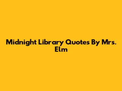 Midnight Library Quotes By Mrs. Elm