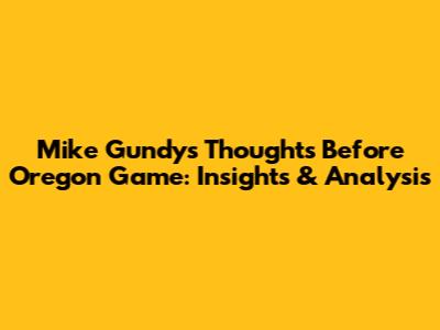 Mike Gundy's Thoughts Before Oregon Game: Insights & Analysis