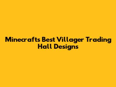 Minecraft's Best Villager Trading Hall Designs