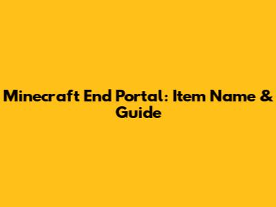 Minecraft End Portal: Item Name & Guide