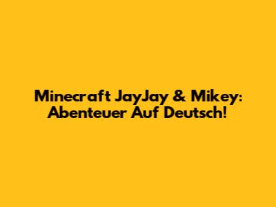 Minecraft JayJay & Mikey: Abenteuer Auf Deutsch!