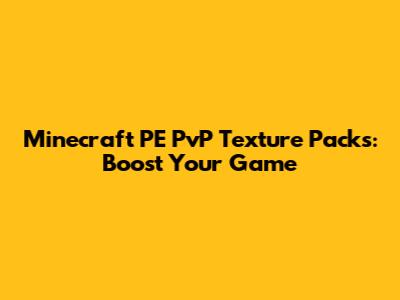 Minecraft PE PvP Texture Packs: Boost Your Game