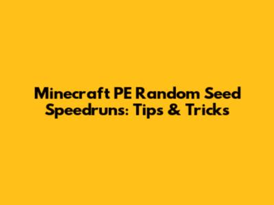 Minecraft PE Random Seed Speedruns: Tips & Tricks