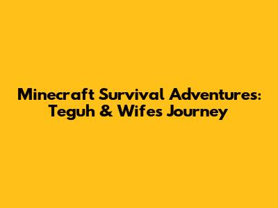 Minecraft Survival Adventures: Teguh & Wife's Journey